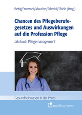 Chancen des Pflegeberufegesetzes und Auswirkungen auf die Profession Pflege - 