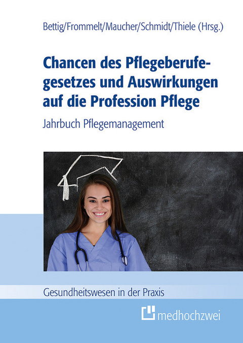 Chancen des Pflegeberufegesetzes und Auswirkungen auf die Profession Pflege - 