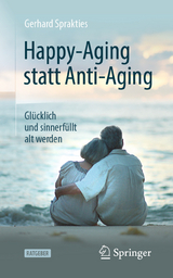 Happy-Aging statt Anti-Aging - Gerhard Sprakties