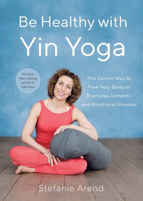 Be Healthy With Yin Yoga -  Stefanie Arend