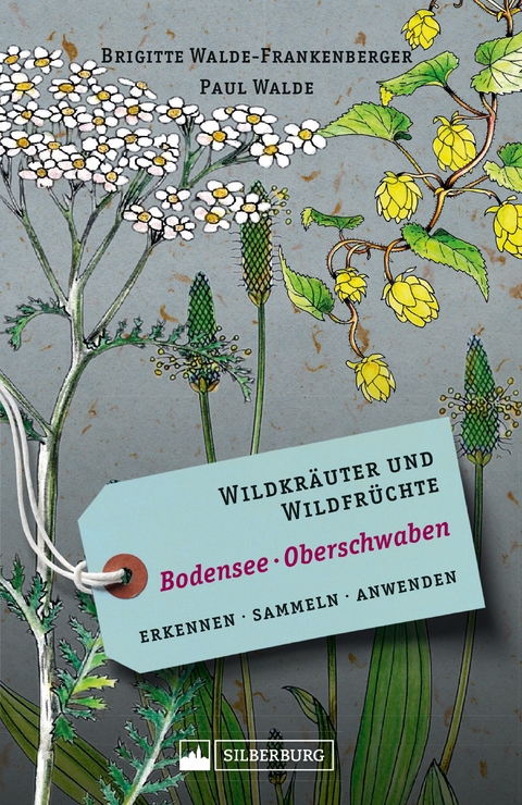 Wildkräuter und Wildfrüchte Bodensee Oberschwaben -  Brigitte Walde-Frankenberger,  Paul Walde