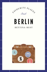 Berlin Travel Guide FAVOURITE PLACES - Bettina Rust