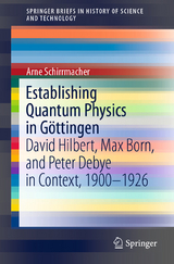 Establishing Quantum Physics in Göttingen - Arne Schirrmacher