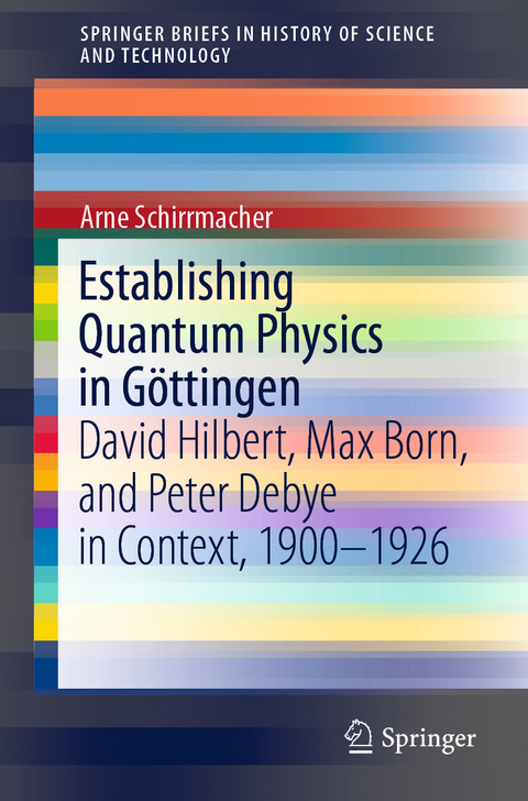 Establishing Quantum Physics in Göttingen - Arne Schirrmacher