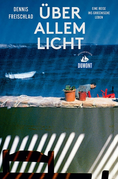 Über allem Licht (DuMont Reiseabenteuer) - Dennis Freischlad