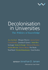 Decolonisation in Universities - Jonathan D. Jansen, Achille Mbembe, André Keet, Brenda Schmahmann, Crain Soudien, Jaamia Galant, Jess Auerbach, Lesley Grange, Lis Lange, Mahmood Mamdani, Mlungisi Dlamini, Piet Naude, Shireen Motala, Ursula Hoadle, Yusuf Sayed, Tarryn Kock, Grant Parker