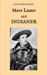 Mein Leben als Indianer - James Willard Schultz