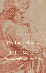 Die Paulus-Briefe und Rudolf Steiners Philosophie der Freiheit - Clemens Horvat