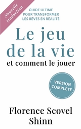 Le jeu de la vie et comment le jouer - Florence Scovel Shinn