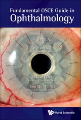 FUNDAMENTAL OSCE GUIDE IN OPHTHALMOLOGY - Val Jun Rong Phua, Wei Yan Ng, Li Lian Foo, Tien Yin Wong