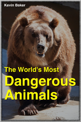 The World's Most Dangerous Animals - Kevin Baker