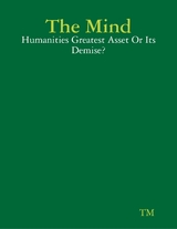 Mind - Humanities Greatest Asset Or Its Demise? -  TM TM