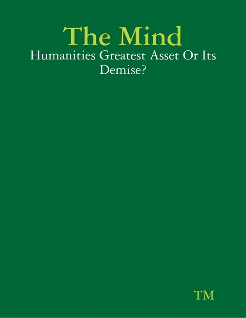 Mind - Humanities Greatest Asset Or Its Demise? -  TM TM