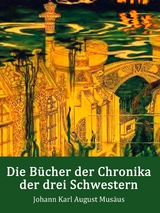 Die Bücher der Chronika der drei Schwestern - Johann Karl August Musäus