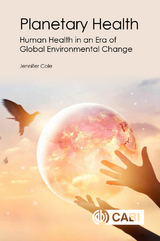 Planetary Health : Human Health in an Era of Global Environmental Change - Royal Holloway Jennifer (Research Fellow  University of London  UK) Cole