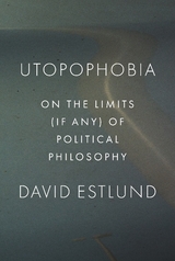 Utopophobia -  David Estlund