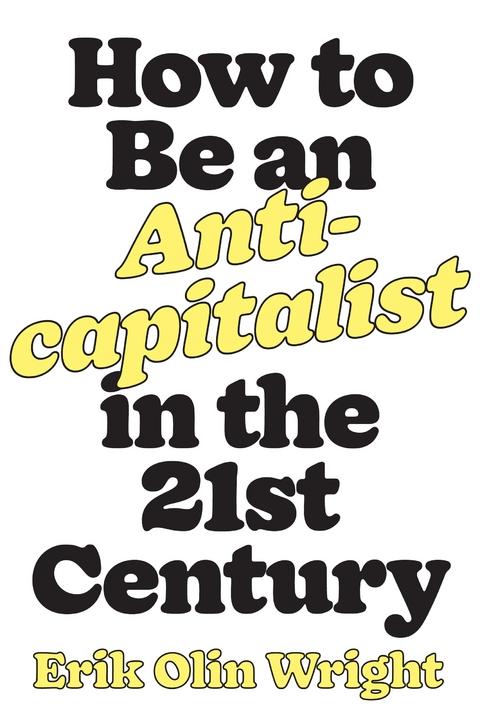 How to Be an Anticapitalist in the Twenty-First Century - Erik Olin Wright