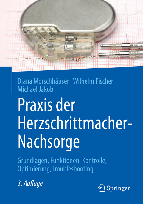 Praxis der Herzschrittmacher-Nachsorge - Diana Morschhäuser, Wilhelm Fischer, Michael Jakob