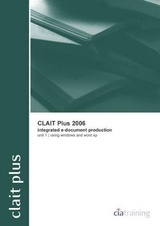 CLAIT Plus 2006 Unit 1 Integrated E-document Production Using Windows and Word XP - CiA Training Ltd.