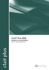 CLAIT Plus 2006 Unit 5 Design an E-presentation Using PowerPoint XP - CiA Training Ltd.