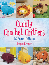 Cuddly Crochet Critters -  Megan Kreiner