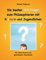 Die besten 123 Fragen zum Philosophieren mit Kindern und Jugendlichen -  Michael Siegmund