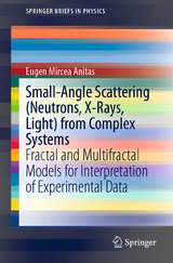 Small-Angle Scattering (Neutrons, X-Rays, Light) from Complex Systems - Eugen Mircea Anitas