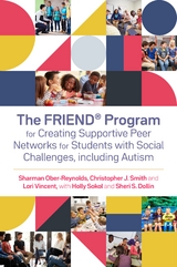 The FRIEND® Program for Creating Supportive Peer Networks for Students with Social Challenges, including Autism - Holly Sokol, Sheri S. Dollin, Sharman Ober-Reynolds, Christopher J. Smith, Lori Vincent