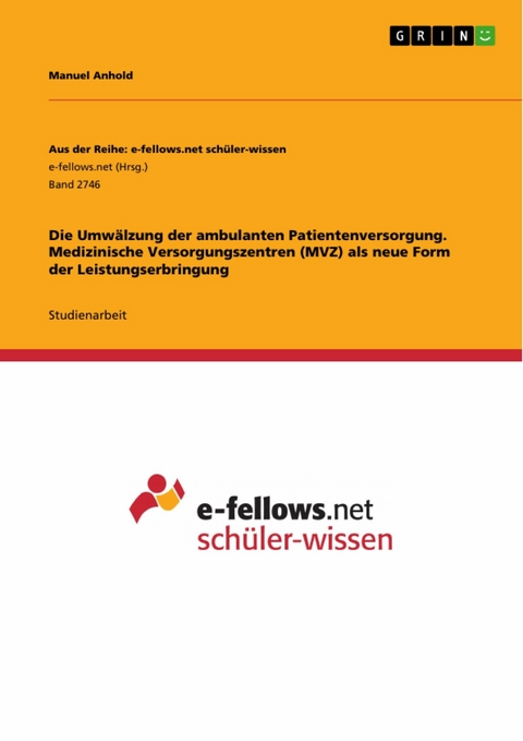 Die Umwälzung der ambulanten Patientenversorgung. Medizinische Versorgungszentren (MVZ) als neue Form der Leistungserbringung - Manuel Anhold