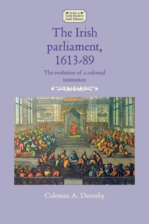 The Irish parliament, 1613–89 - Coleman A. Dennehy