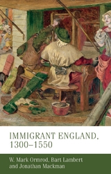 Immigrant England, 1300 1550 -  Bart Lambert,  Jonathan Mackman,  W. Mark (Professor of Medieval History) Ormrod