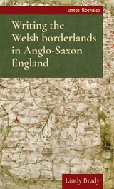 Writing the Welsh Borderlands in Anglo-Saxon England -  Lindy Brady