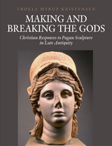 Making and Breaking the Gods - Troels Myrup Kristensen