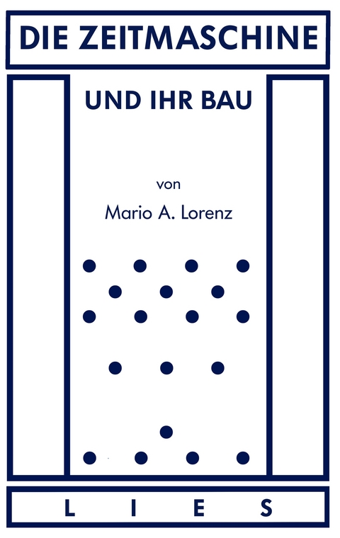 Die Zeitmaschine und ihr Bau - Mario A. Lorenz