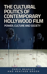 The cultural politics of contemporary Hollywood film - Chris Beasley, Heather Brook