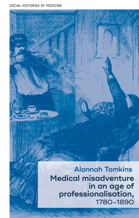 Medical misadventure in an age of professionalisation, 1780-1890 -  Alannah Tomkins