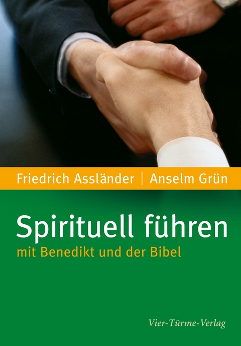 Spirituell führen mit Benedikt und der Bibel - Anselm Grün, Friedrich Assländer