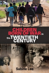 Children born of war in the twentieth century -  Sabine Lee