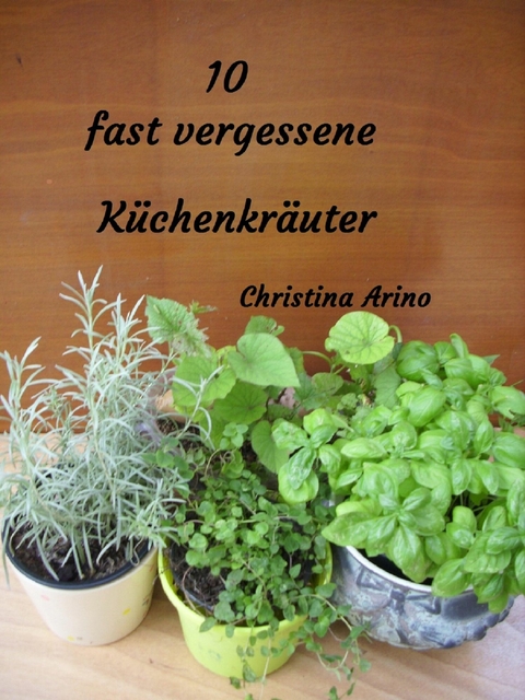 10 fast vergessene Küchenkräuter - Christina Arino