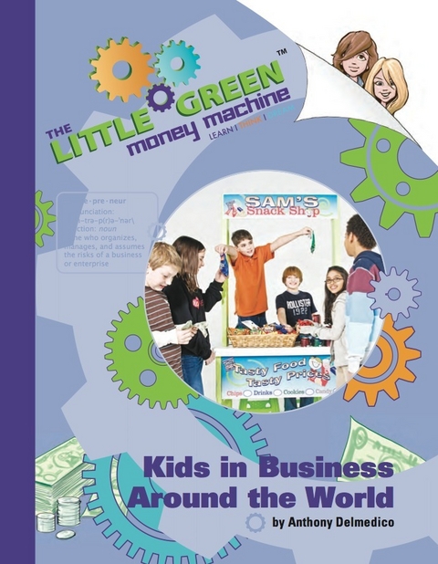 The Little Green Money Machine: Kids in Business Around the World - Anthony M.D. Delmedico