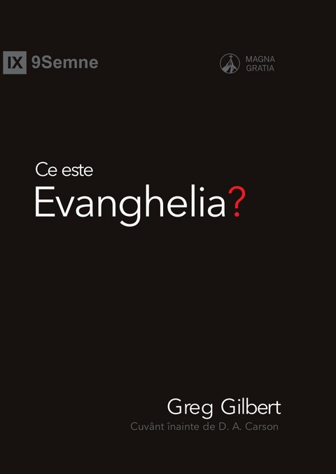 Ce este Evanghelia? (What Is the Gospel?) (Romanian) - Greg Gilbert