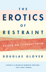 The Erotics of Restraint - Douglas Glover