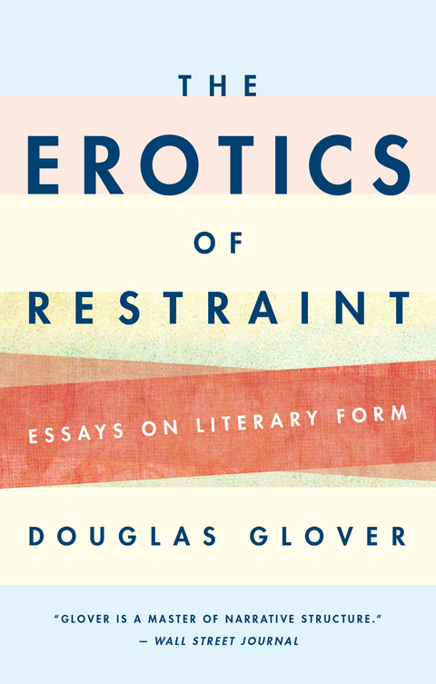 The Erotics of Restraint - Douglas Glover