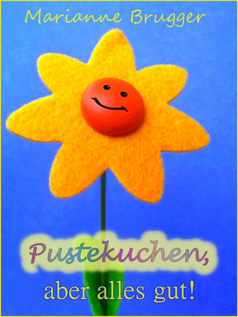 Pustekuchen, aber alles gut! - Marianne Brugger