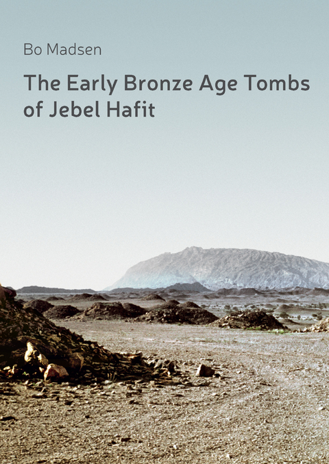 The Early Bronze Age Tombs of Jebel Hafit - Bo Madsen