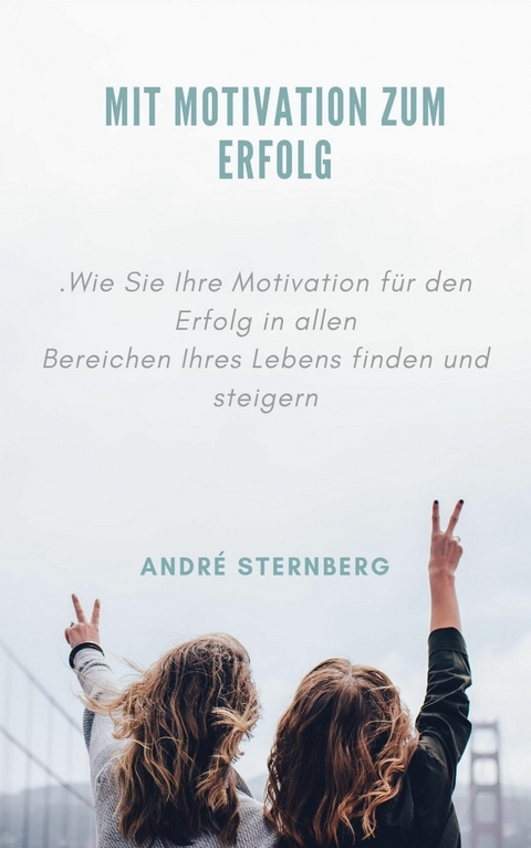 Mit Motivation zum Erfolg - Andre Sternberg