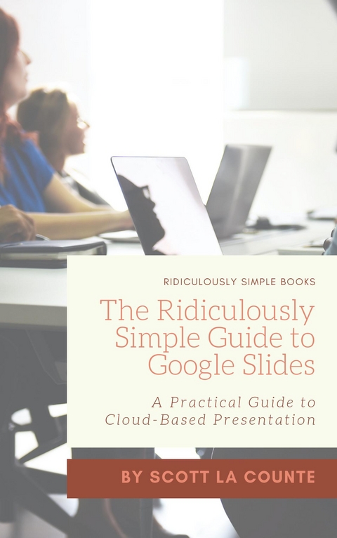 The Ridiculously Simple Guide to Google Slides - Scott La Counte