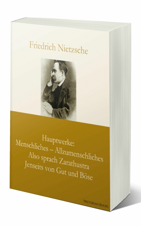 Hauptwerke: Menschliches – Allzumenschliches, Also sprach Zarathustra, Jenseits von Gut und Böse - Friedrich Nietzsche