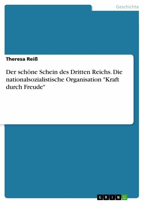 Der schöne Schein des Dritten Reichs. Die nationalsozialistische Organisation "Kraft durch Freude" - Theresa Reiß