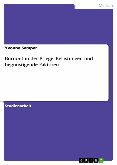 Burnout in der Pflege. Belastungen und begünstigende Faktoren - Yvonne Semper